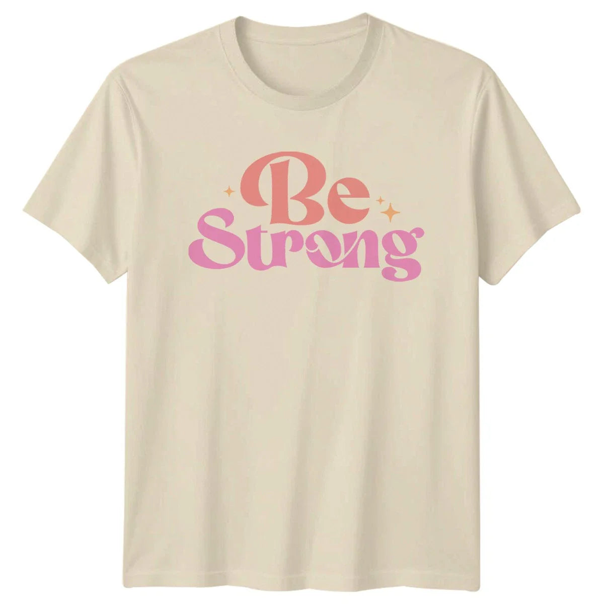 Be Strong Womens T-Shirt Empowerment Birthday Gift For Her Unisex T-shirt, Sweatshirt, Hoodie, Long Sleeve Tee - T-Shirt, Sweatshirt, Hoodie