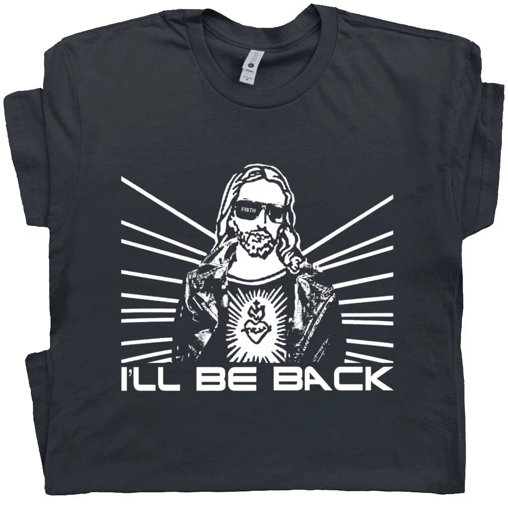Christian T Shirt Jesus Terminator Cool Religious I'll Be Back Funny Graphic Tee Unisex T-shirt, Sweatshirt, Hoodie, Long Sleeve Tee - T-Shirt, Sweatshirt, Hoodie