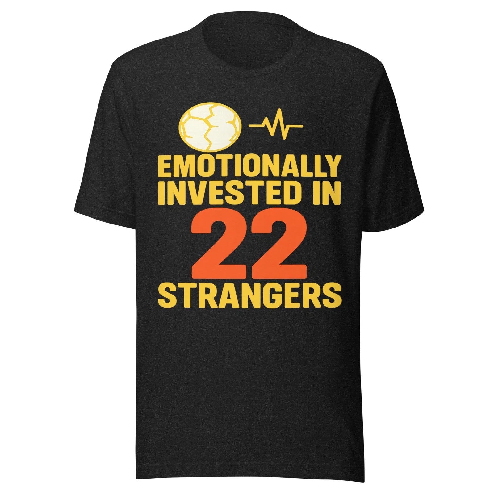 Funny Soccer Fan Shirt Emotionally Invested In 22 Strangers Mens Womens Tee Gift Unisex T-shirt, Sweatshirt, Hoodie, Long Sleeve Tee - T-Shirt, Sweatshirt, Hoodie