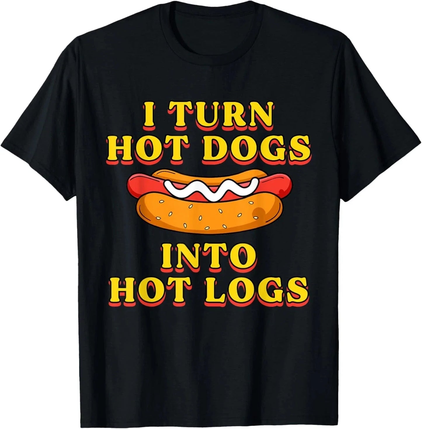 I Turn Hot Dogs Into Hot Logs Toilet Humor Crude Rude Silly T-Shirt Unisex T-shirt, Sweatshirt, Hoodie, Long Sleeve Tee - T-Shirt, Sweatshirt, Hoodie