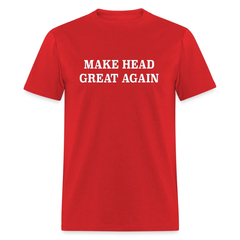Make Head Great Again (Funny Adult Humor) T-Shirt Unisex T-shirt, Sweatshirt, Hoodie, Long Sleeve Tee - T-Shirt, Sweatshirt, Hoodie
