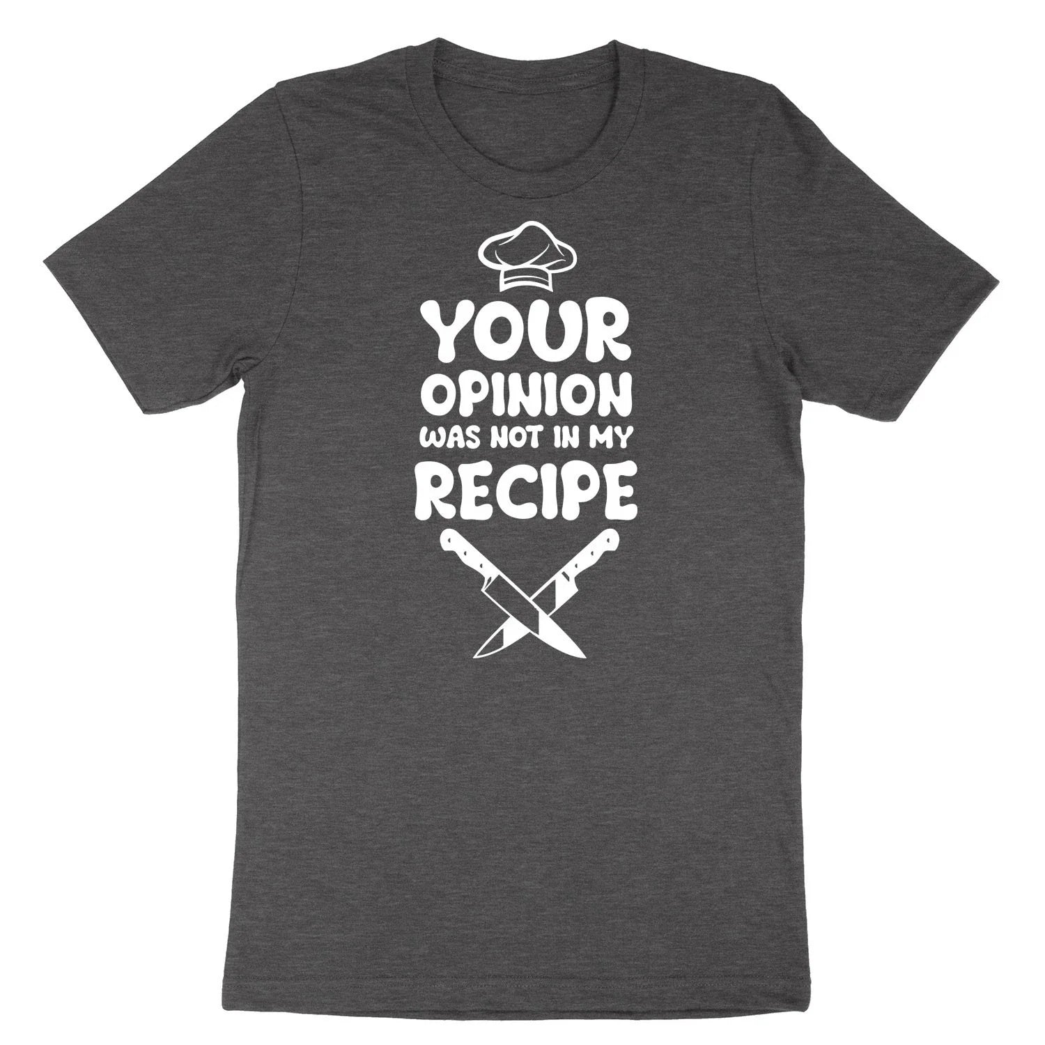 Funny Cook Chef Shirt our Opinion Was Not In My Recipe T-Shirt Sassy sarcasm Tee Unisex T-shirt, Sweatshirt, Hoodie, Long Sleeve Tee - T-Shirt, Sweatshirt, Hoodie