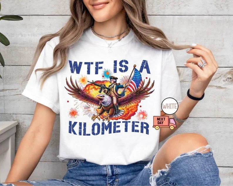 WTF Is A Kilometer Shirt, Funny 4th Of July Shirt, Founding Father Tee,USA Meme Unisex T-shirt, Sweatshirt, Hoodie, Long Sleeve Tee - T-Shirt, Sweatshirt, Hoodie