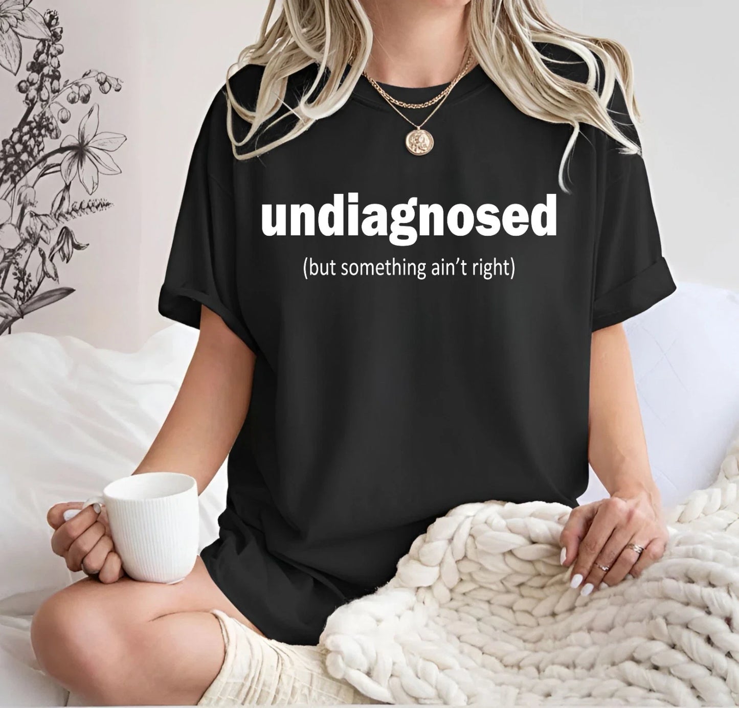 Undiagnosed But Something Aint Right Shirt Funny Meme Tee - Party Gift Tee Top Unisex T-shirt, Sweatshirt, Hoodie, Long Sleeve Tee - T-Shirt, Sweatshirt, Hoodie
