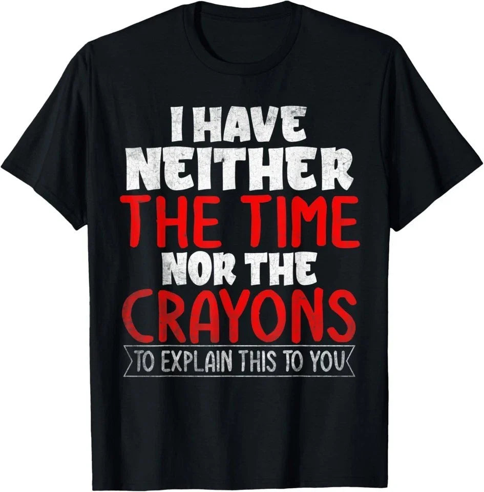 I Have Neither The Time Nor Sarcastic Novelty Graphic Unisex T-Shirt S-3XL Q8374 Unisex T-shirt, Sweatshirt, Hoodie, Long Sleeve Tee - T-Shirt, Sweatshirt, Hoodie