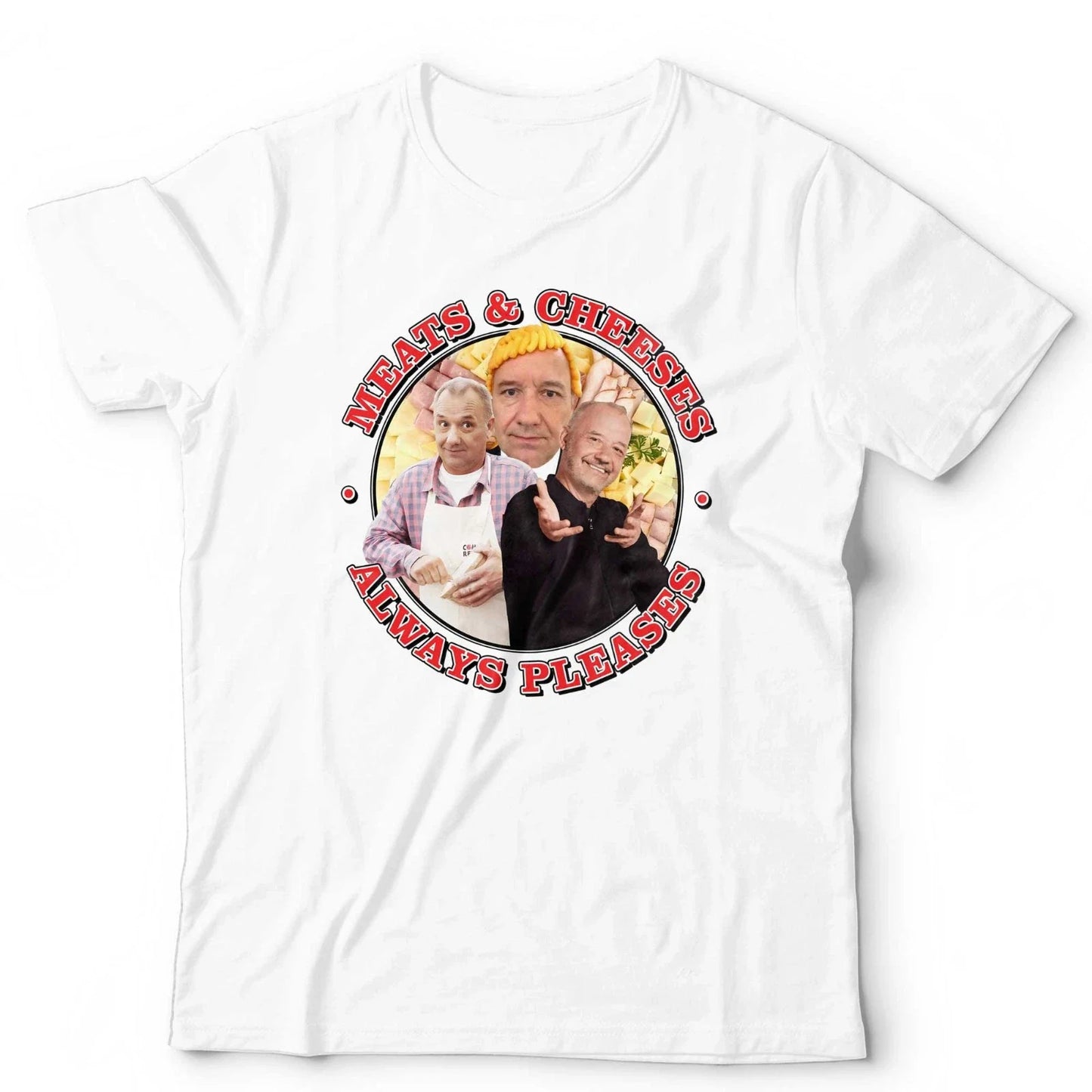 Bob Mortimer T Shirt Meats And Cheeses Always Pleases Funny Comedy Food Tee Unisex T-shirt, Sweatshirt, Hoodie, Long Sleeve Tee - T-Shirt, Sweatshirt, Hoodie