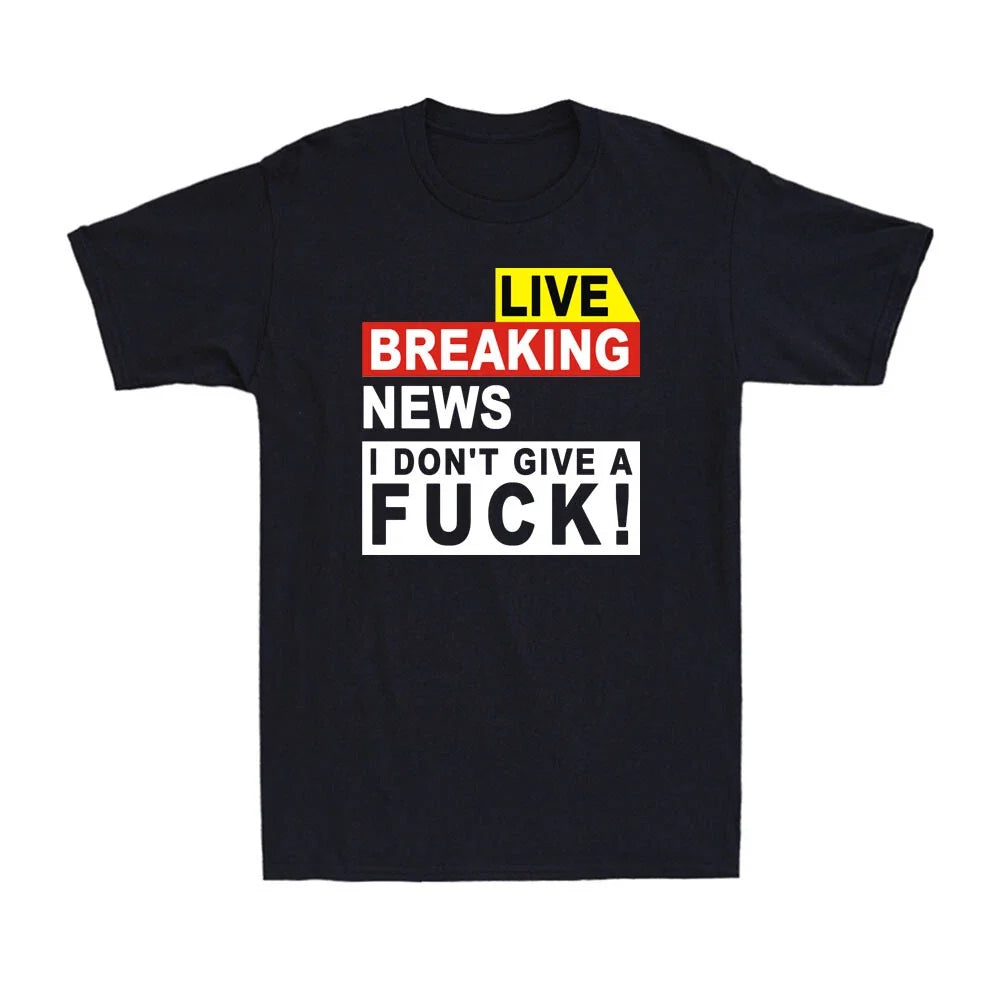 Breaking News I Don't Give A F*ck Idgaf Sarcastic #FJB Joke Men's T-Shirt Unisex T-shirt, Sweatshirt, Hoodie, Long Sleeve Tee - T-Shirt, Sweatshirt, Hoodie