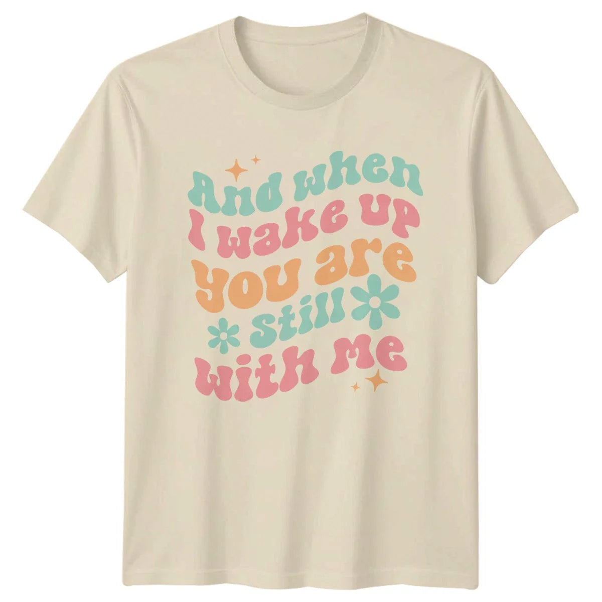 And When Wake Up You T-Shirt Valentines Day Gift For Him And Her Unisex T-shirt, Sweatshirt, Hoodie, Long Sleeve Tee - T-Shirt, Sweatshirt, Hoodie