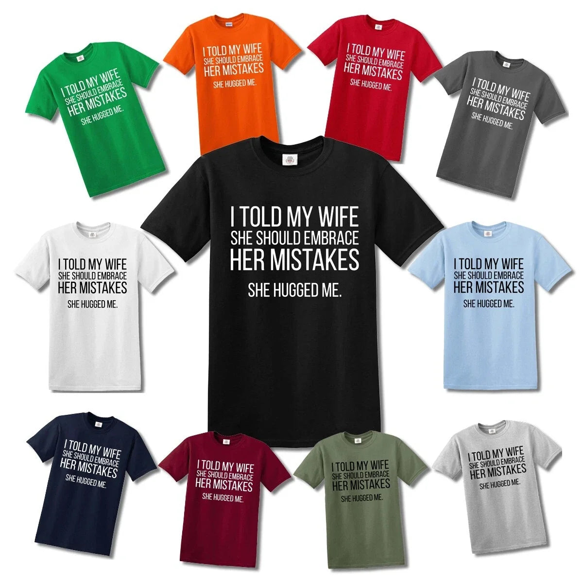 I TOLD MY WIFE SHE SHOULD EMBARACE NOVELTY JOKE MEN'S T-SHIRT FUNNY TOP TEE Unisex T-shirt, Sweatshirt, Hoodie, Long Sleeve Tee - T-Shirt, Sweatshirt, Hoodie