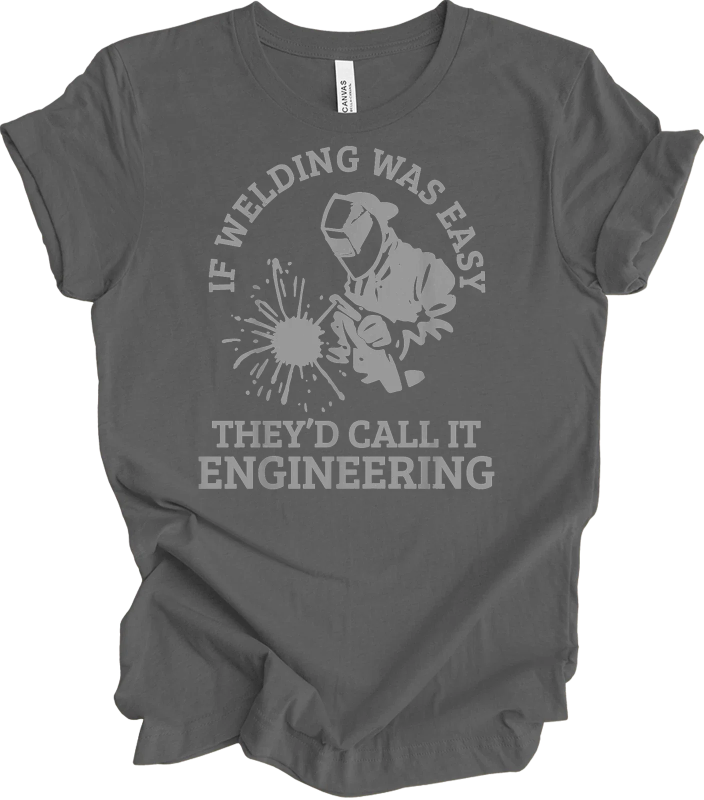 If Welding Was Easy They'd Call It Engineering Funny Welder Quote Saying T- Unisex T-shirt, Sweatshirt, Hoodie, Long Sleeve Tee - T-Shirt, Sweatshirt, Hoodie