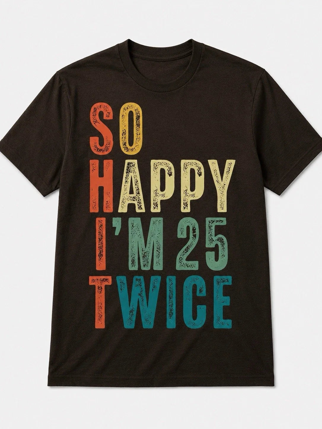 So Happy Im 25 Twice Vintage Birthday T-Shirt | Funny 50th Birthday Unisex T-shirt, Sweatshirt, Hoodie, Long Sleeve Tee - T-Shirt, Sweatshirt, Hoodie