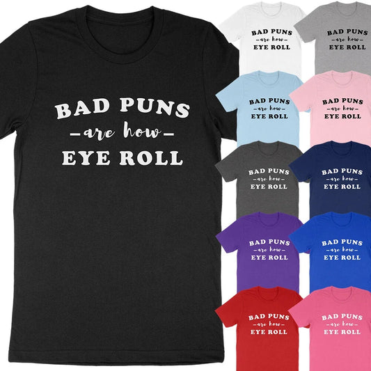 Bad Puns are How Eye Roll Funny Dad Joke Quote Sarcasm Fun Pun T-Shirt Soft Tees Unisex T-shirt, Sweatshirt, Hoodie, Long Sleeve Tee - T-Shirt, Sweatshirt, Hoodie