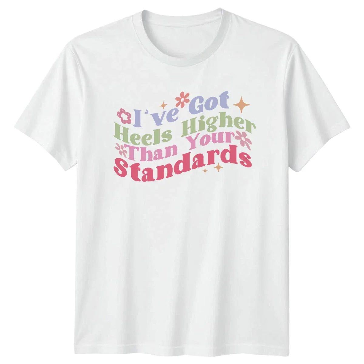 Ive Got Higher Heels Womens T-Shirt Sassy Humor Birthday Gift For Her Unisex T-shirt, Sweatshirt, Hoodie, Long Sleeve Tee - T-Shirt, Sweatshirt, Hoodie