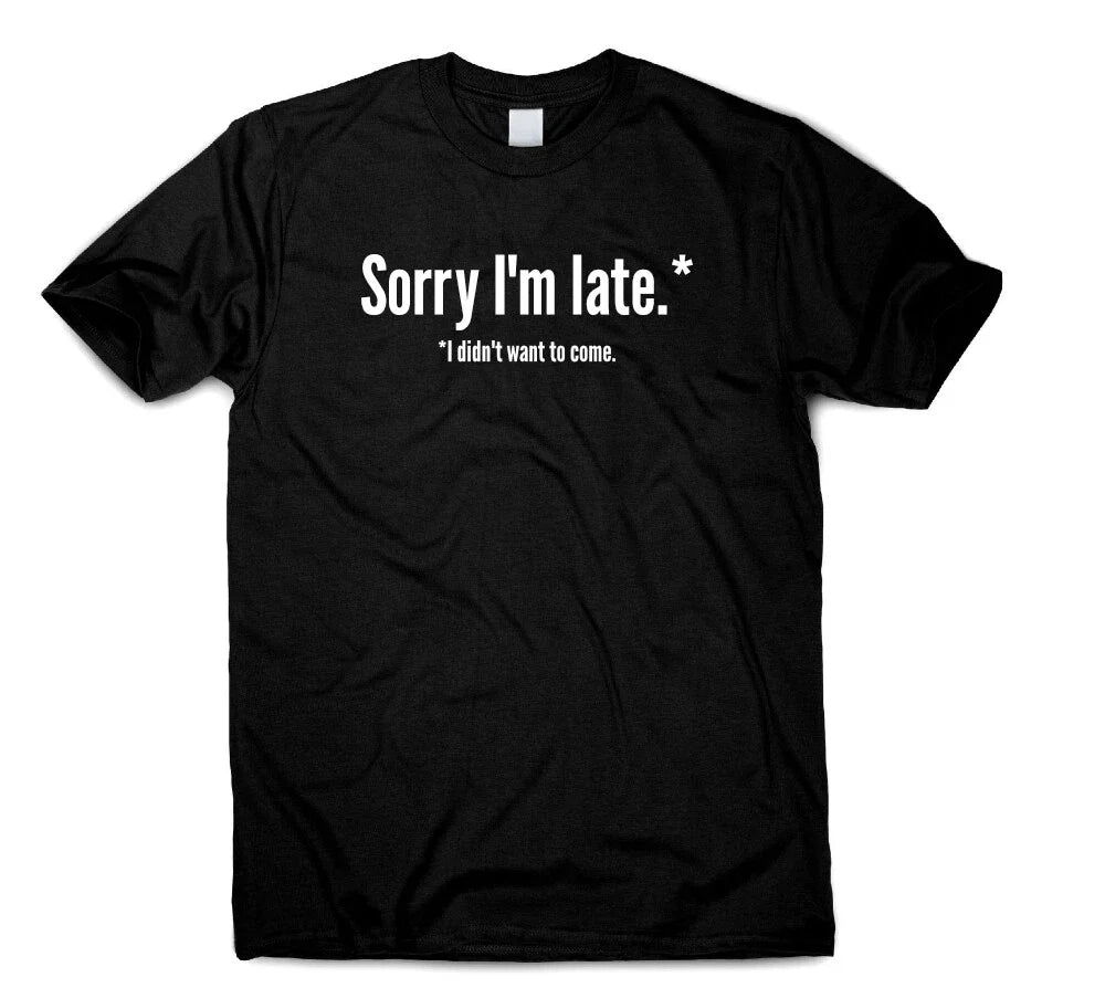 Sorry I'm Late I Didn't Want To Come Funny T-Shirt Gift Women Men Birthday Party Unisex T-shirt, Sweatshirt, Hoodie, Long Sleeve Tee - T-Shirt, Sweatshirt, Hoodie
