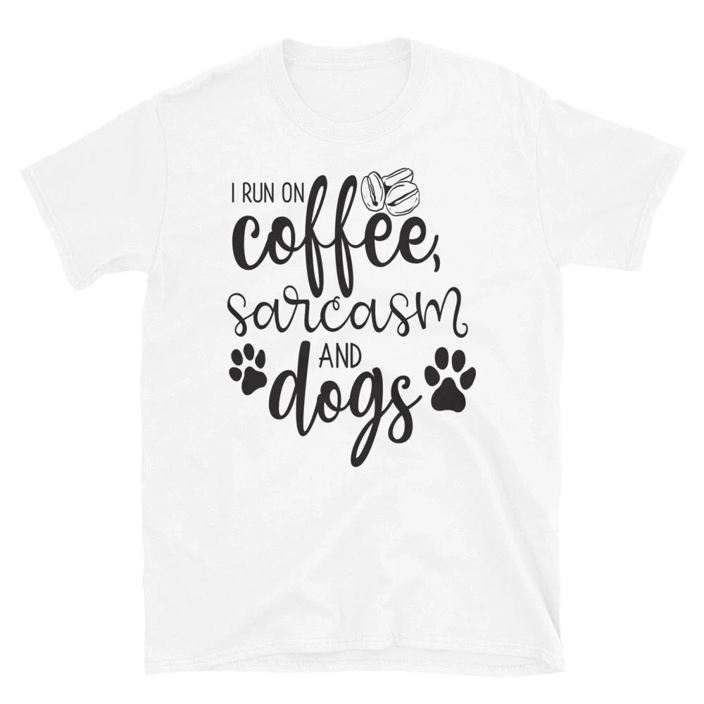 I Run on Coffee, Sarcasm and Dogs T-Shirt Unisex T-shirt, Sweatshirt, Hoodie, Long Sleeve Tee - T-Shirt, Sweatshirt, Hoodie
