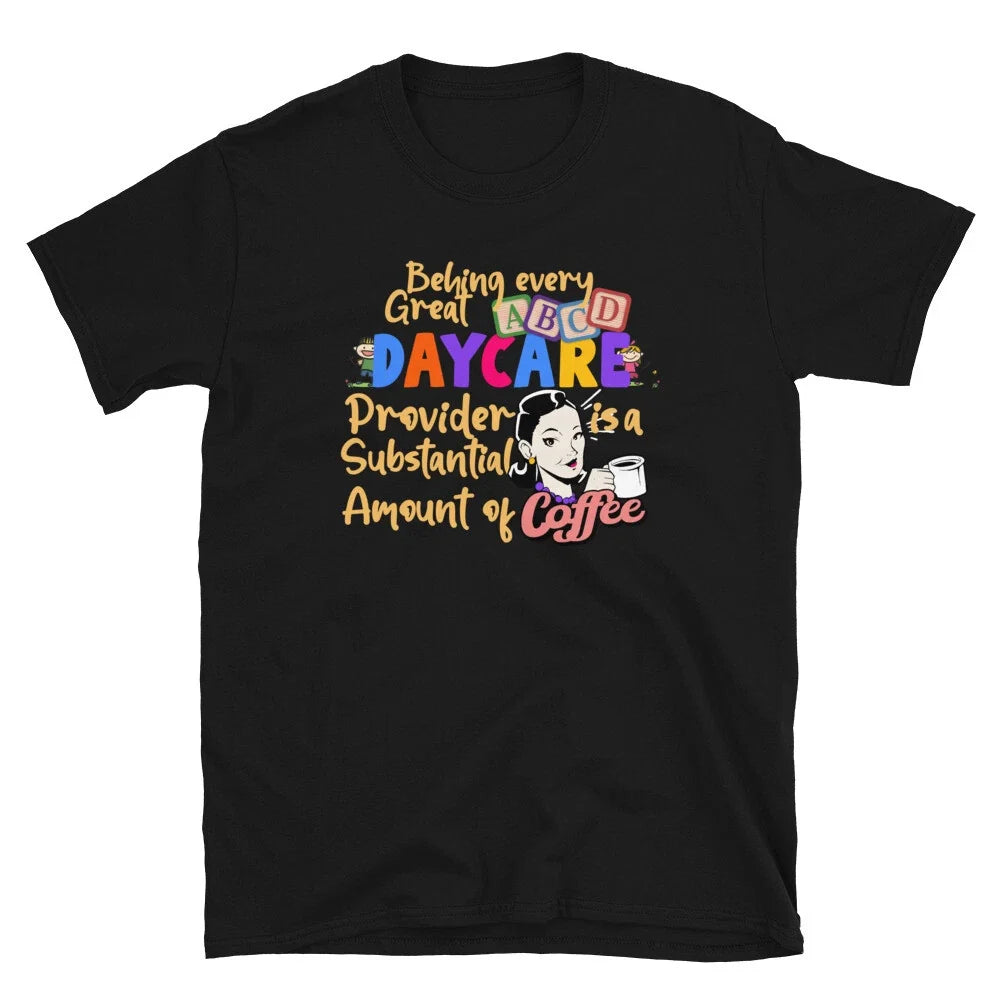 Behing Every Great Daycare Provider Coffee Lover T shirt Unisex T-shirt, Sweatshirt, Hoodie, Long Sleeve Tee - T-Shirt, Sweatshirt, Hoodie