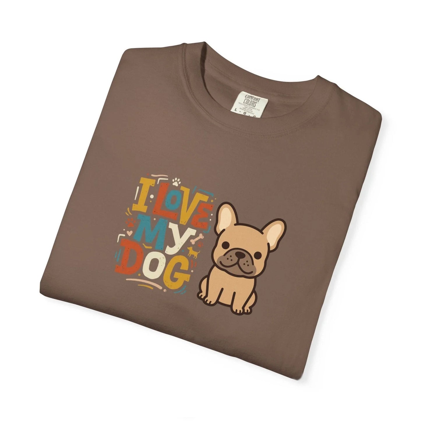 I Love My Dog French Bulldog T-Shirt | Cute Paw Graphic Comfort Colors Unisex T-shirt, Sweatshirt, Hoodie, Long Sleeve Tee - T-Shirt, Sweatshirt, Hoodie
