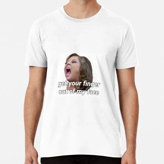 Dance Moms Get Your Finger Out Of My Face Size S to 5XL Made in the USA T-Shirt Unisex T-shirt, Sweatshirt, Hoodie, Long Sleeve Tee - T-Shirt, Sweatshirt, Hoodie