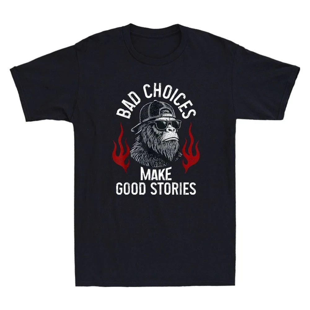 Sasquatch Bad Choices Make Good Stories Funny Meme Sarcastic Quote Men's T-Shirt Unisex T-shirt, Sweatshirt, Hoodie, Long Sleeve Tee - T-Shirt, Sweatshirt, Hoodie