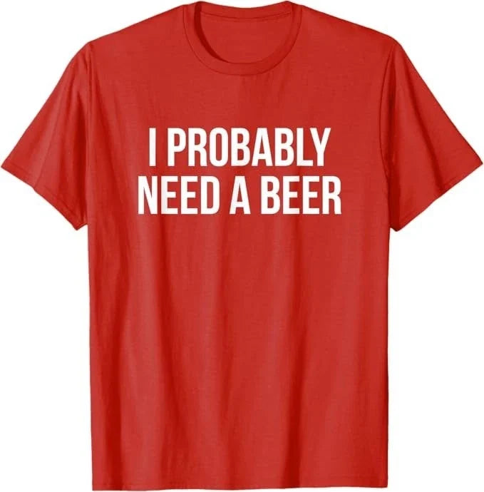 I Probably Need A Beer T-Shirt Unisex T-shirt, Sweatshirt, Hoodie, Long Sleeve Tee - T-Shirt, Sweatshirt, Hoodie