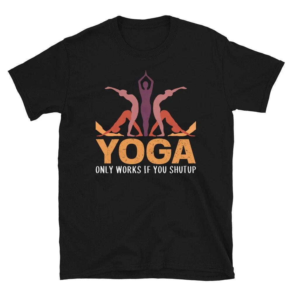 Shut Up Sassy Sarcastic Yoga Joke Unisex T-shirt, Sweatshirt, Hoodie, Long Sleeve Tee - T-Shirt, Sweatshirt, Hoodie