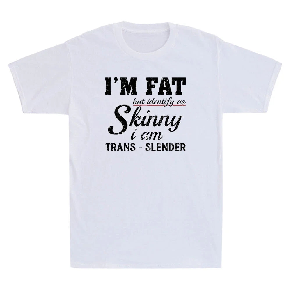 I'm Fat But Identify As Skinny I Am Trans-Slender Funny Quote Retro Mens T-Shirt Unisex T-shirt, Sweatshirt, Hoodie, Long Sleeve Tee - T-Shirt, Sweatshirt, Hoodie