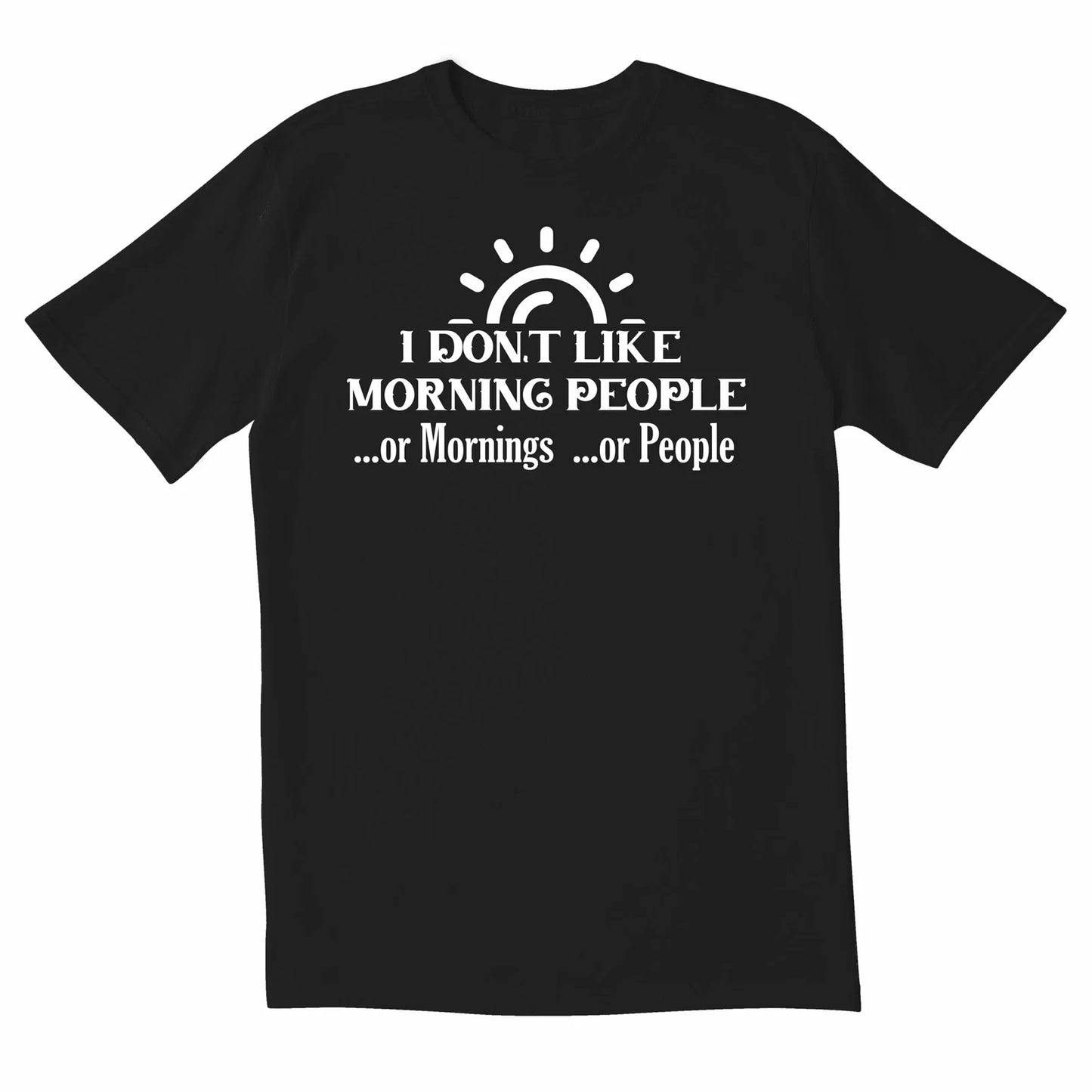 TotallyTorn I Don't Like Morning People Novelty Sarcastic Funny Men's T Shirts Unisex T-shirt, Sweatshirt, Hoodie, Long Sleeve Tee - T-Shirt, Sweatshirt, Hoodie