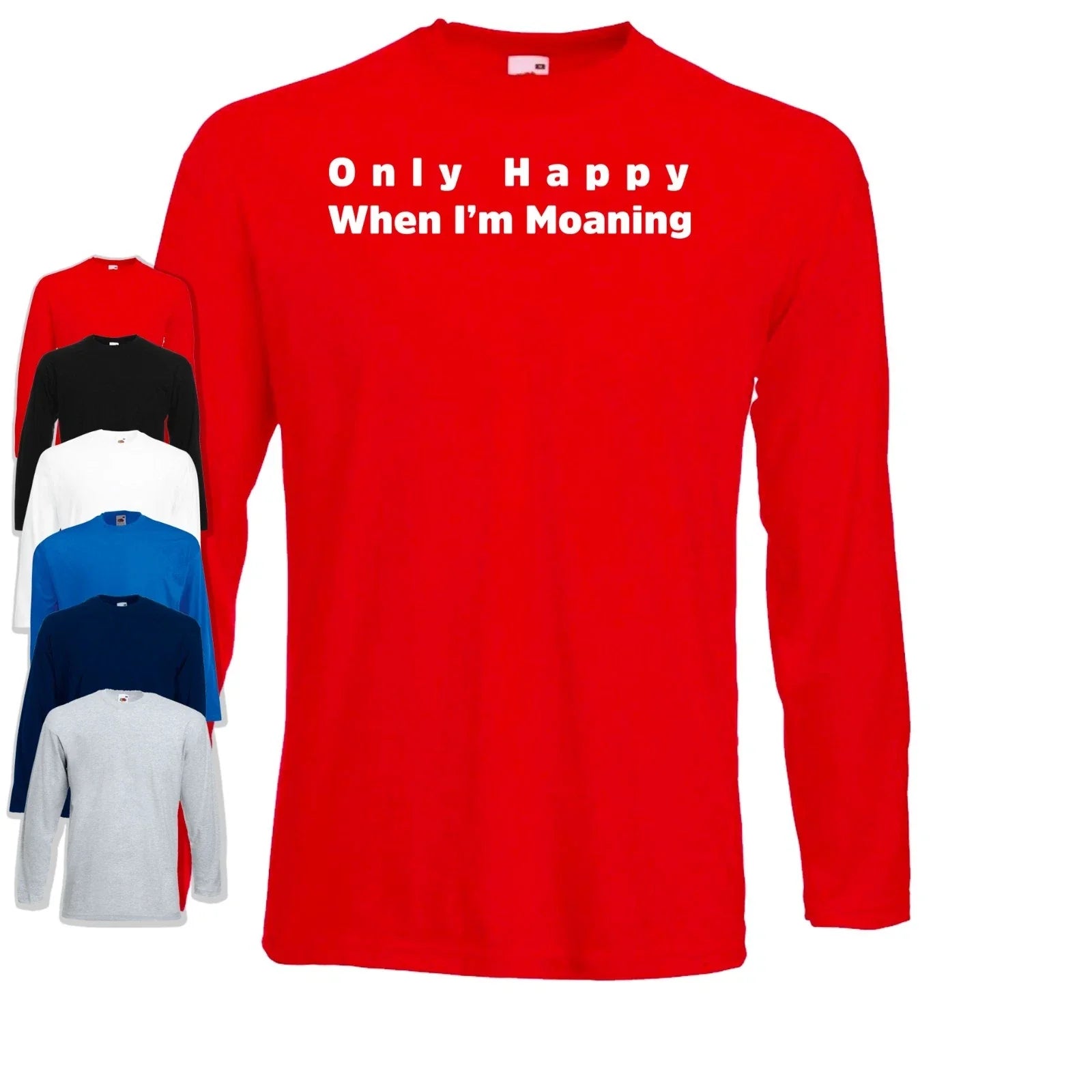 Only Happy When I'm Moaning Long Sleeve T-Shirt | Dad Joke | Funny Unisex T-shirt, Sweatshirt, Hoodie, Long Sleeve Tee - T-Shirt, Sweatshirt, Hoodie