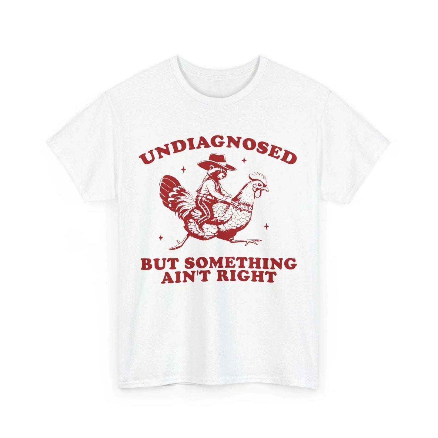 Undiagnosed But Something Ain't Right T-Shirt, Funny Raccoon Chicken Shirt Unisex T-shirt, Sweatshirt, Hoodie, Long Sleeve Tee - T-Shirt, Sweatshirt, Hoodie