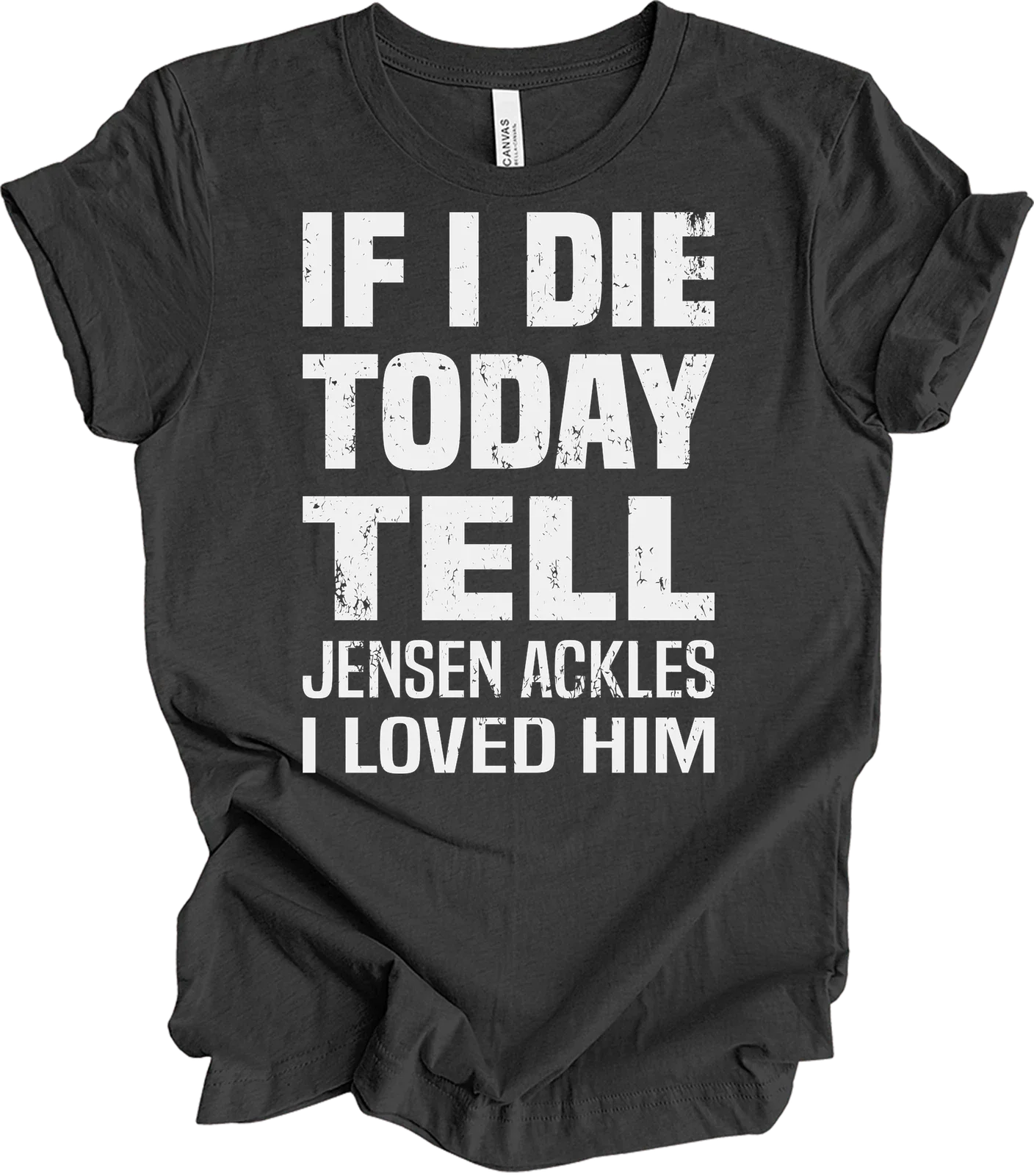 If I Die Today Tell Jensen Ackles I Loved Him Supernatural Fan T-Shirt Gift Unisex T-shirt, Sweatshirt, Hoodie, Long Sleeve Tee - T-Shirt, Sweatshirt, Hoodie