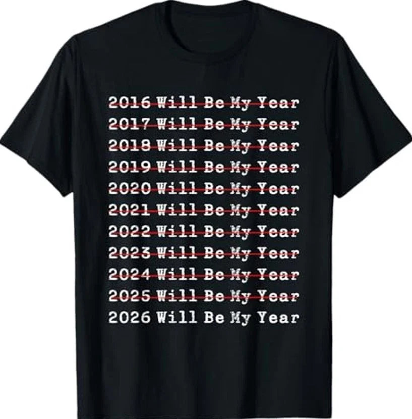 2026 Will Be My Year Funny New Year Quote Men Women T-Shirt All Sizes XSXL Gift Unisex T-shirt, Sweatshirt, Hoodie, Long Sleeve Tee - T-Shirt, Sweatshirt, Hoodie