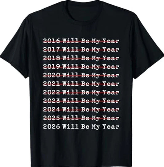 2026 Will Be My Year Funny New Year Quote Men Women T-Shirt All Sizes XSXL Gift Unisex T-shirt, Sweatshirt, Hoodie, Long Sleeve Tee - T-Shirt, Sweatshirt, Hoodie