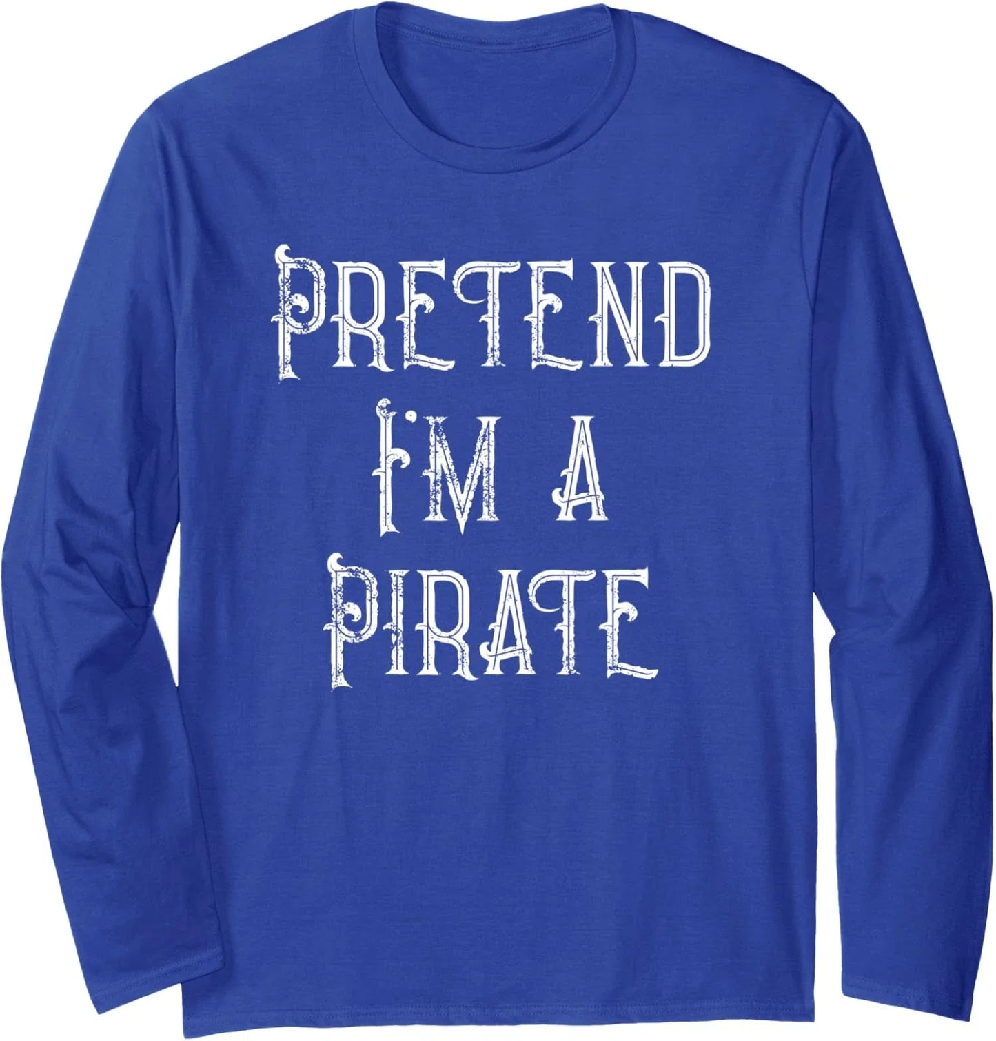 Pretend I'm A Pirate Funny Lazy Halloween Costume  Long Sleeve T-Shirt Unisex T-shirt, Sweatshirt, Hoodie, Long Sleeve Tee - T-Shirt, Sweatshirt, Hoodie