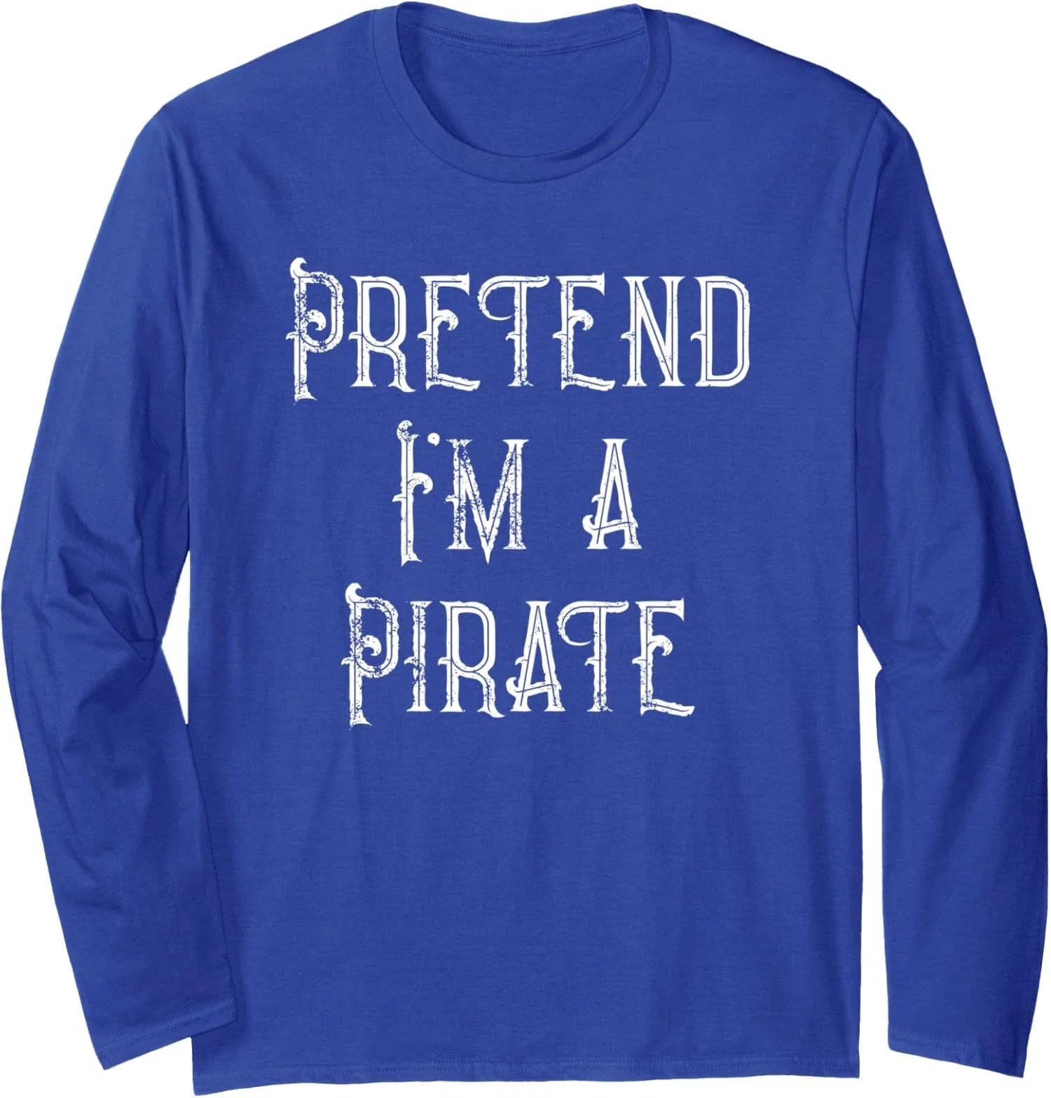 Pretend I'm A Pirate Funny Lazy Halloween Costume  Long Sleeve T-Shirt Unisex T-shirt, Sweatshirt, Hoodie, Long Sleeve Tee - T-Shirt, Sweatshirt, Hoodie