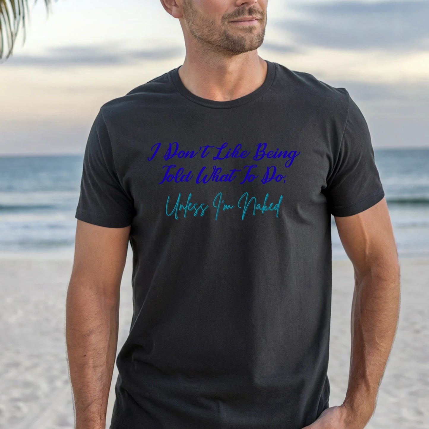 I Don't Like Being Told What To Do Unless I'm Naked T-Shirt | Nudist Tee Unisex T-shirt, Sweatshirt, Hoodie, Long Sleeve Tee - T-Shirt, Sweatshirt, Hoodie