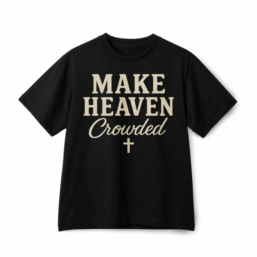 Make Heaven Crowded Christian Cross Faith Cotton T-Shirt Casual Unisex Tee Unisex T-shirt, Sweatshirt, Hoodie, Long Sleeve Tee - T-Shirt, Sweatshirt, Hoodie