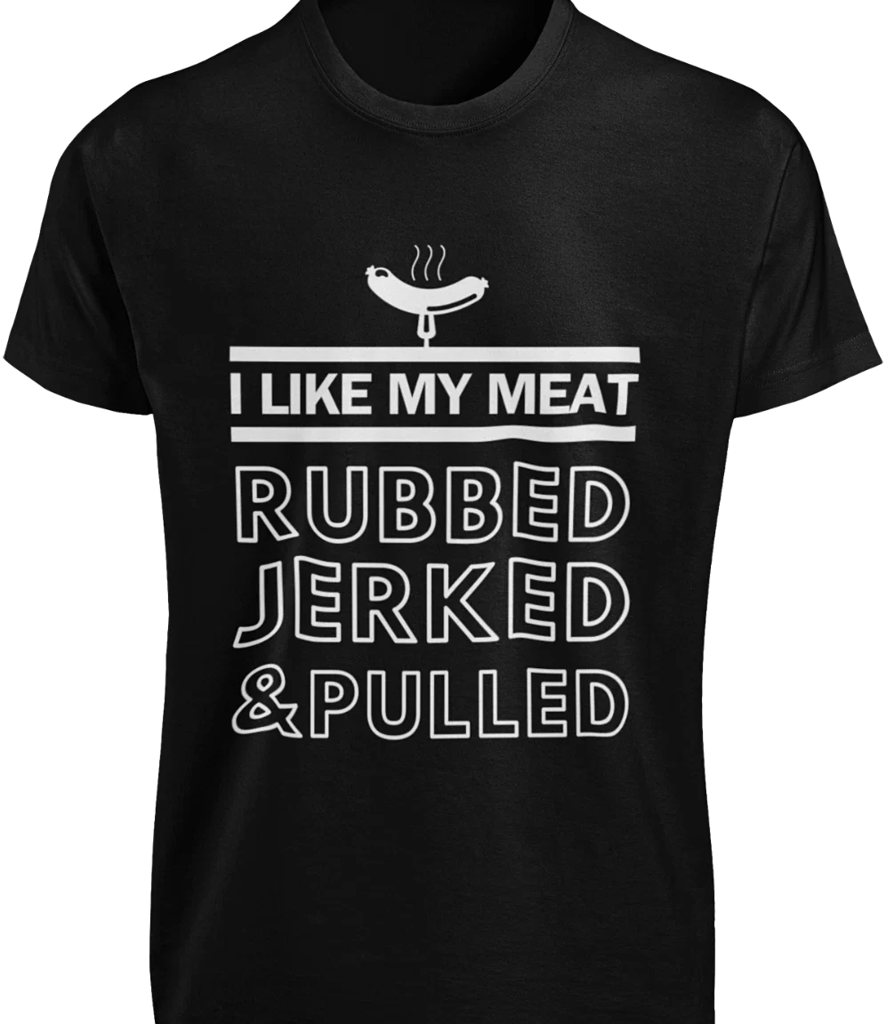 I Like My Meat Rubbed Jerked Pulled T-Shirt BBQ Grilling Funny Husband Joke TEE Unisex T-shirt, Sweatshirt, Hoodie, Long Sleeve Tee - T-Shirt, Sweatshirt, Hoodie