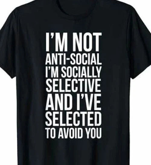 I'm not Anti Social, I'm socially selective trying to avoid you Funny T shirt Unisex T-shirt, Sweatshirt, Hoodie, Long Sleeve Tee - T-Shirt, Sweatshirt, Hoodie