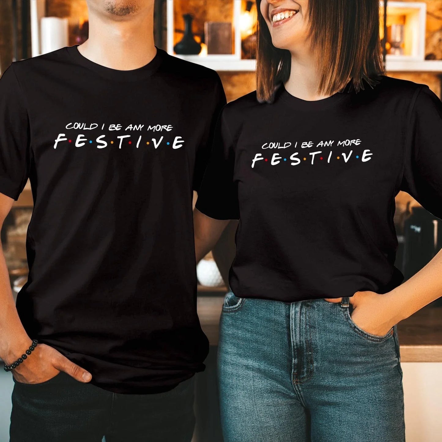 Could I Be Any More Festive T-Shirt Friends Christmas Xmas Holiday Gift T-5285 Unisex T-shirt, Sweatshirt, Hoodie, Long Sleeve Tee - T-Shirt, Sweatshirt, Hoodie