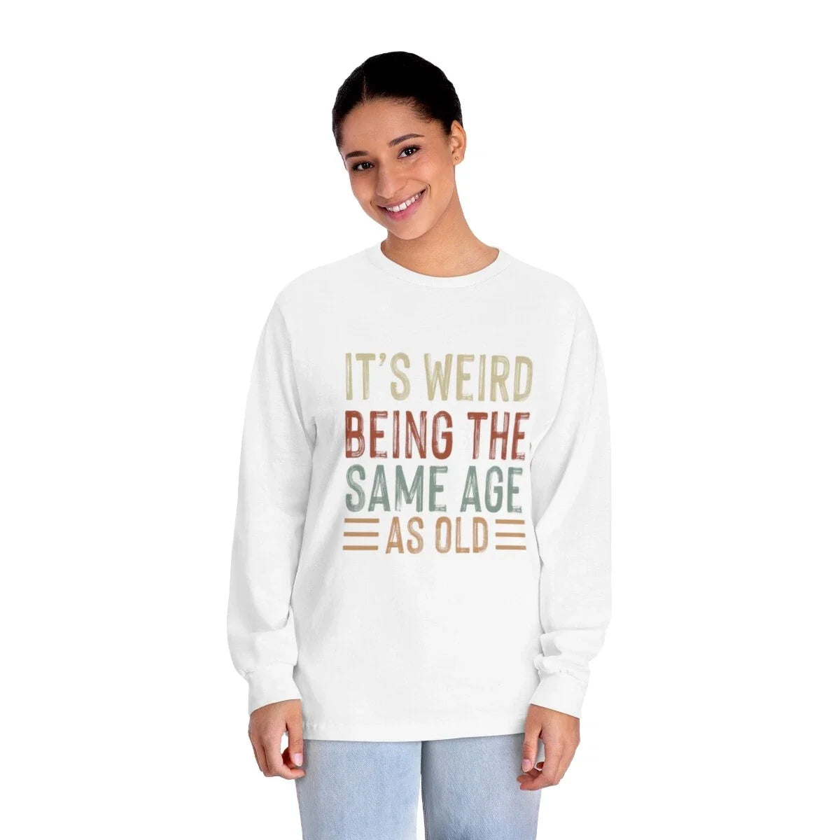 It's Weird Being The Same Age As Old People Shirt, Sarcastic Shirt Unisex T-shirt, Sweatshirt, Hoodie, Long Sleeve Tee - T-Shirt, Sweatshirt, Hoodie