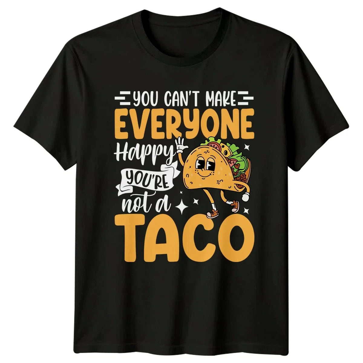 You Cant Make Everyone Happy T-Shirt Sarcastic Humor Taco Birthday Gift For Him Unisex T-shirt, Sweatshirt, Hoodie, Long Sleeve Tee - T-Shirt, Sweatshirt, Hoodie