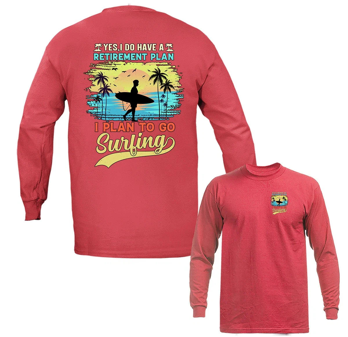 I plan to go surf surfing Long Sleeve Unisex T-shirt, Sweatshirt, Hoodie, Long Sleeve Tee - T-Shirt, Sweatshirt, Hoodie
