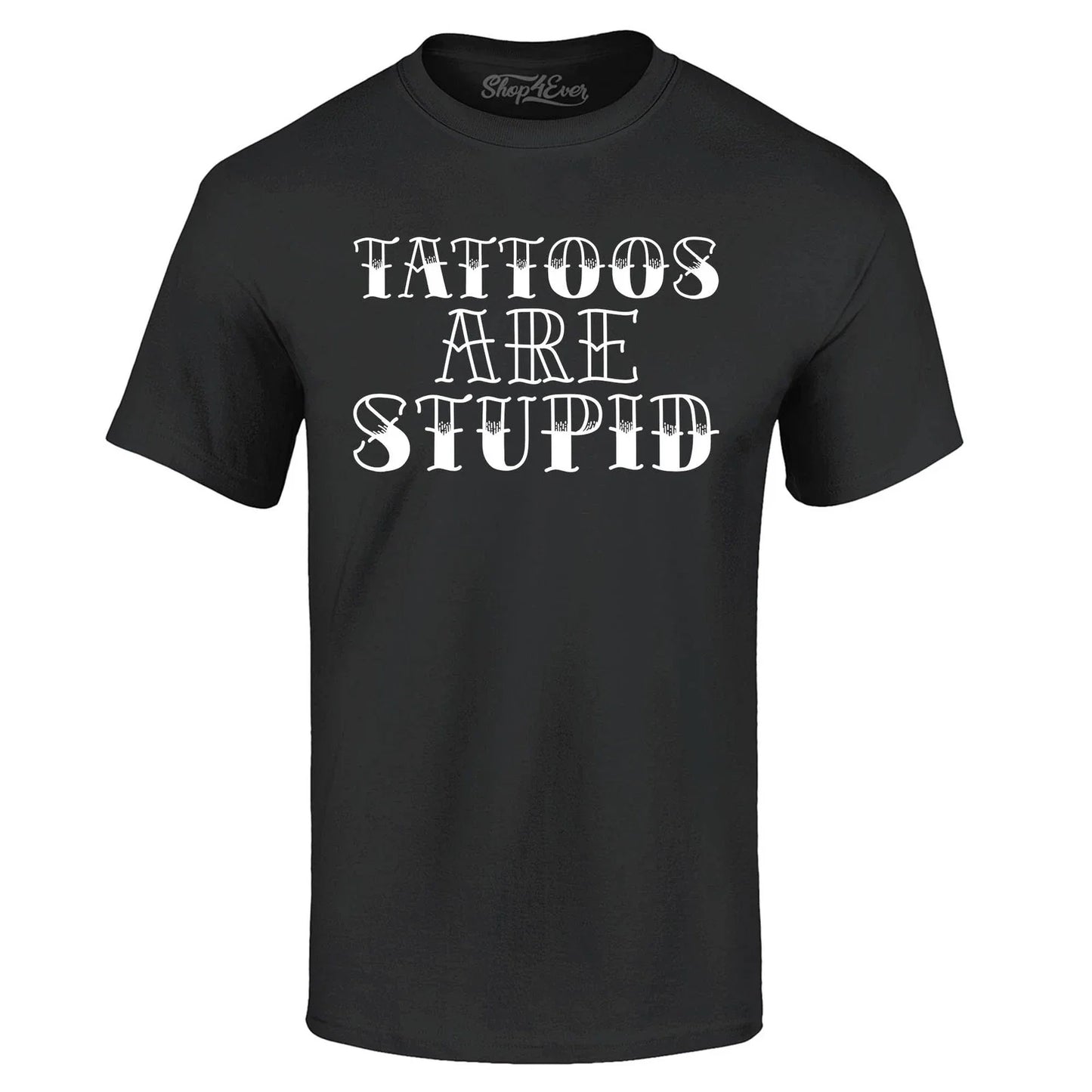 Tattoos are Stupid Sarcastic Humor T-shirt Popular Shirts Unisex T-shirt, Sweatshirt, Hoodie, Long Sleeve Tee - T-Shirt, Sweatshirt, Hoodie