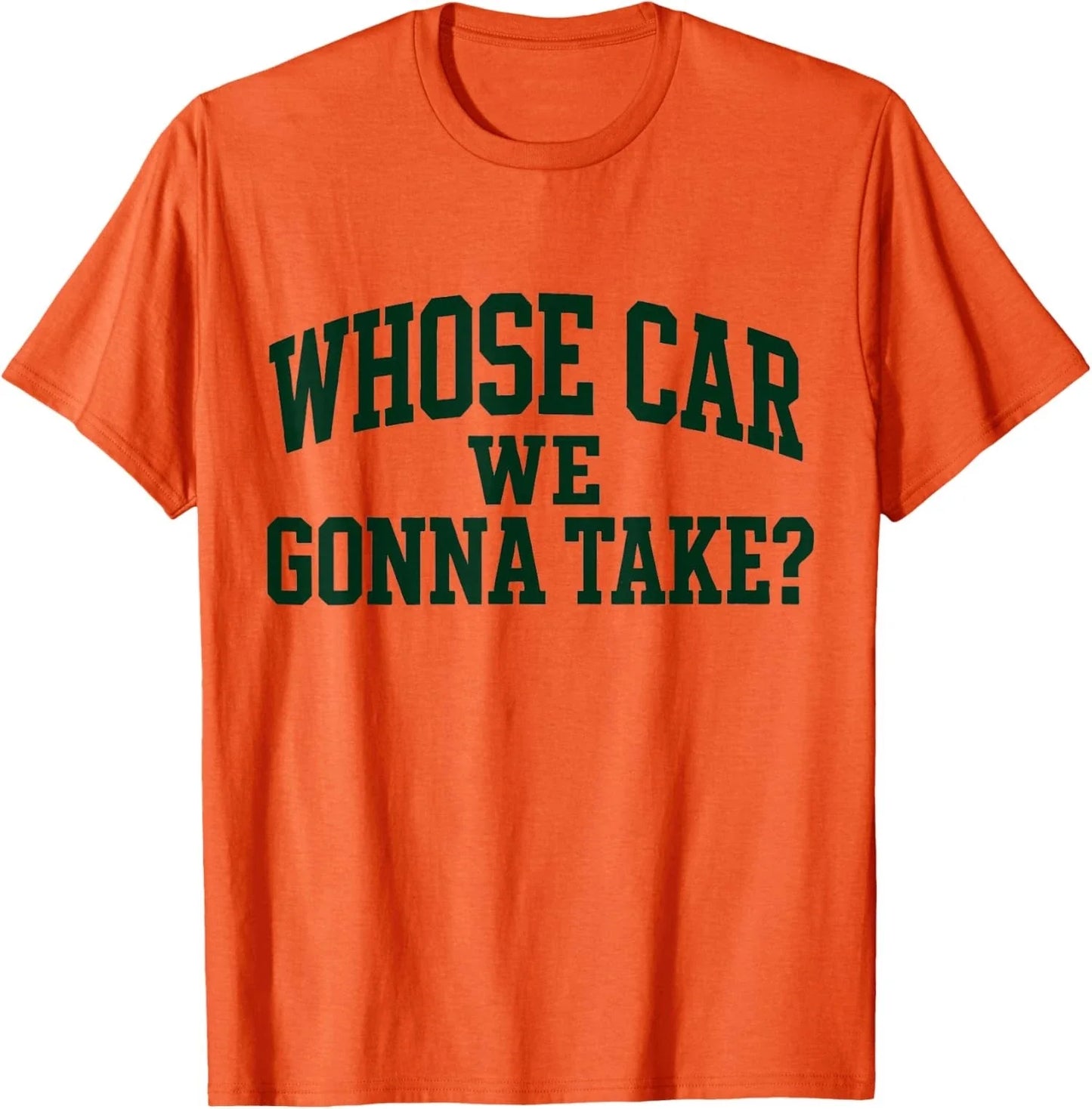 Whose Car We Gonna Take Meme Design Funny Car Unisex T-Shirt Unisex T-shirt, Sweatshirt, Hoodie, Long Sleeve Tee - T-Shirt, Sweatshirt, Hoodie