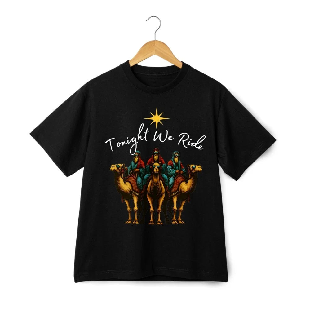 Tonight We Ride T-Shirt  Three Wise Men Nativity Christmas Graphic Tee Unisex T-shirt, Sweatshirt, Hoodie, Long Sleeve Tee - T-Shirt, Sweatshirt, Hoodie