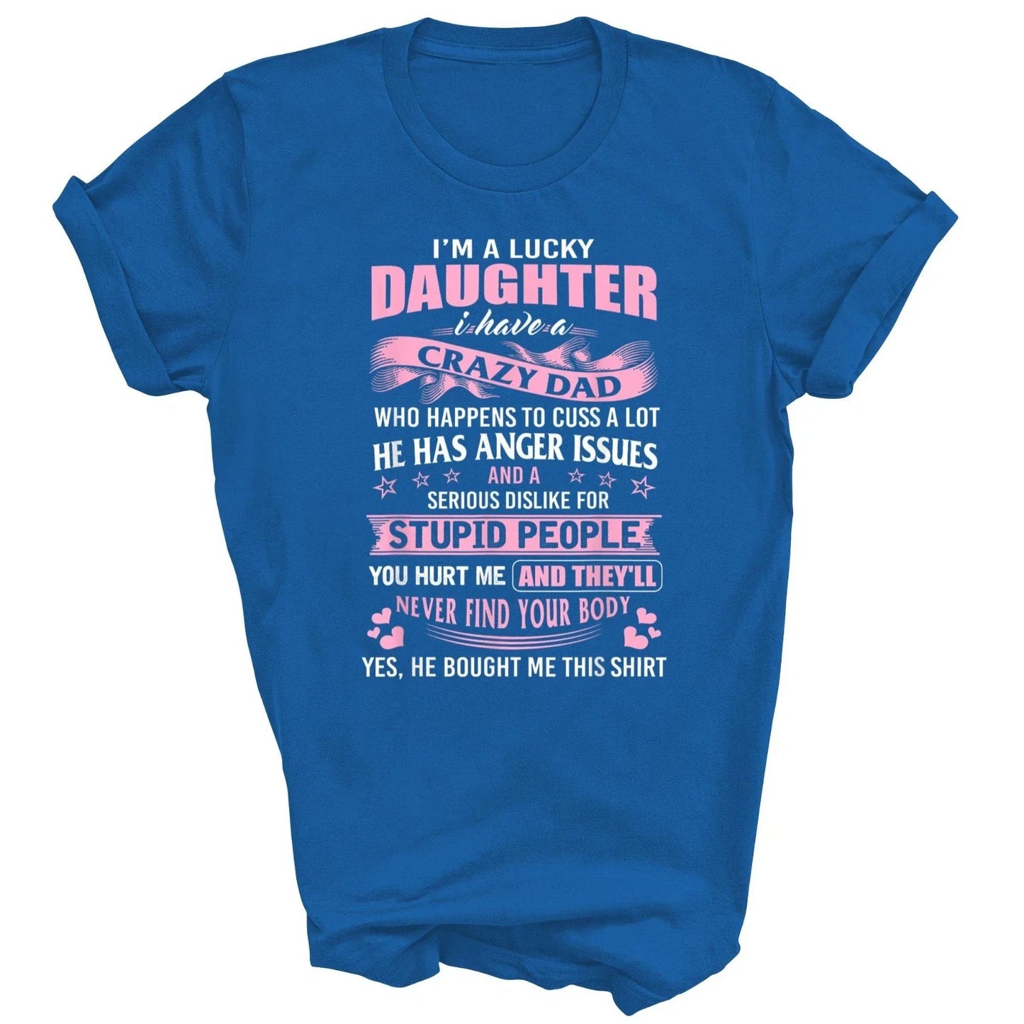 I'm A Lucky Daughter I Have Crazy Dad Unisex Shirt Gift T-Shirt Unisex T-shirt, Sweatshirt, Hoodie, Long Sleeve Tee - T-Shirt, Sweatshirt, Hoodie