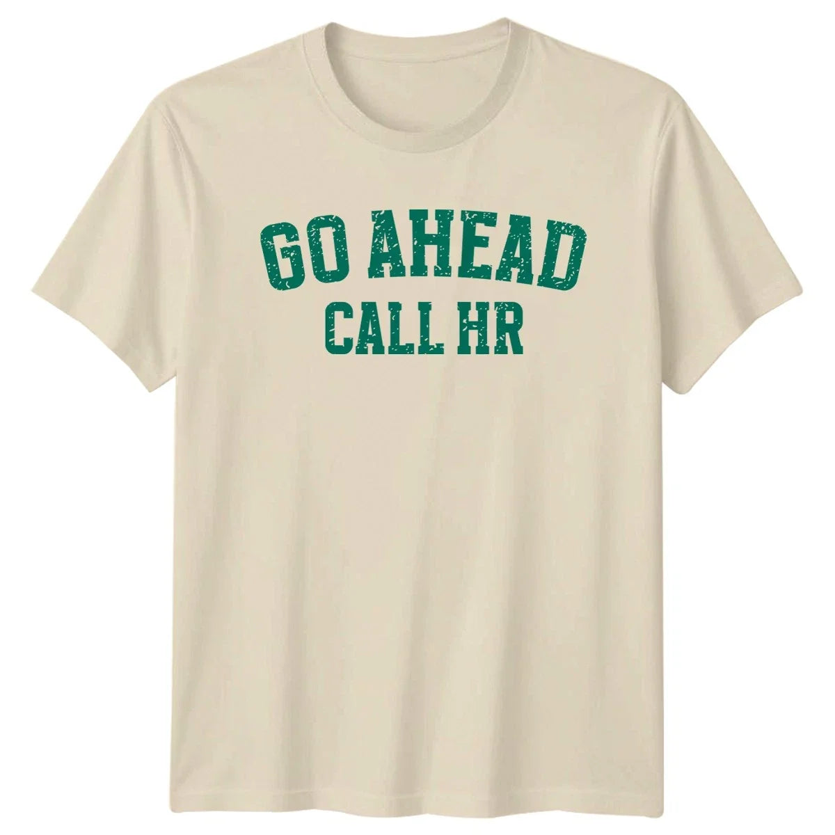 Go Ahead Call Hr T-Shirt Corporate Sarcasm Office Humor Birthday Gift Unisex T-shirt, Sweatshirt, Hoodie, Long Sleeve Tee - T-Shirt, Sweatshirt, Hoodie