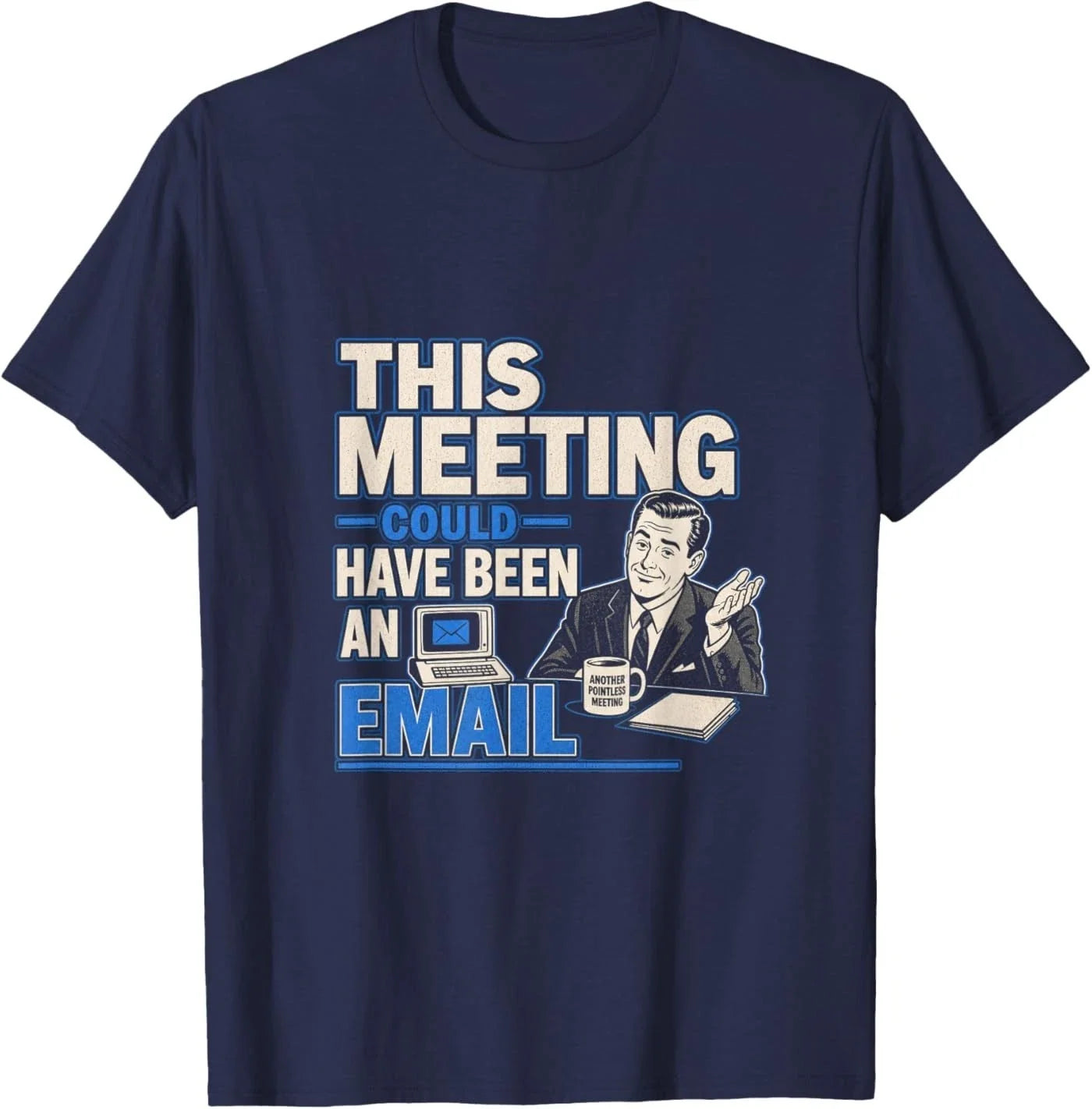 This Meeting Could Have Been an Email Funny Sarcastic Tee T-Shirt Unisex T-shirt, Sweatshirt, Hoodie, Long Sleeve Tee - T-Shirt, Sweatshirt, Hoodie