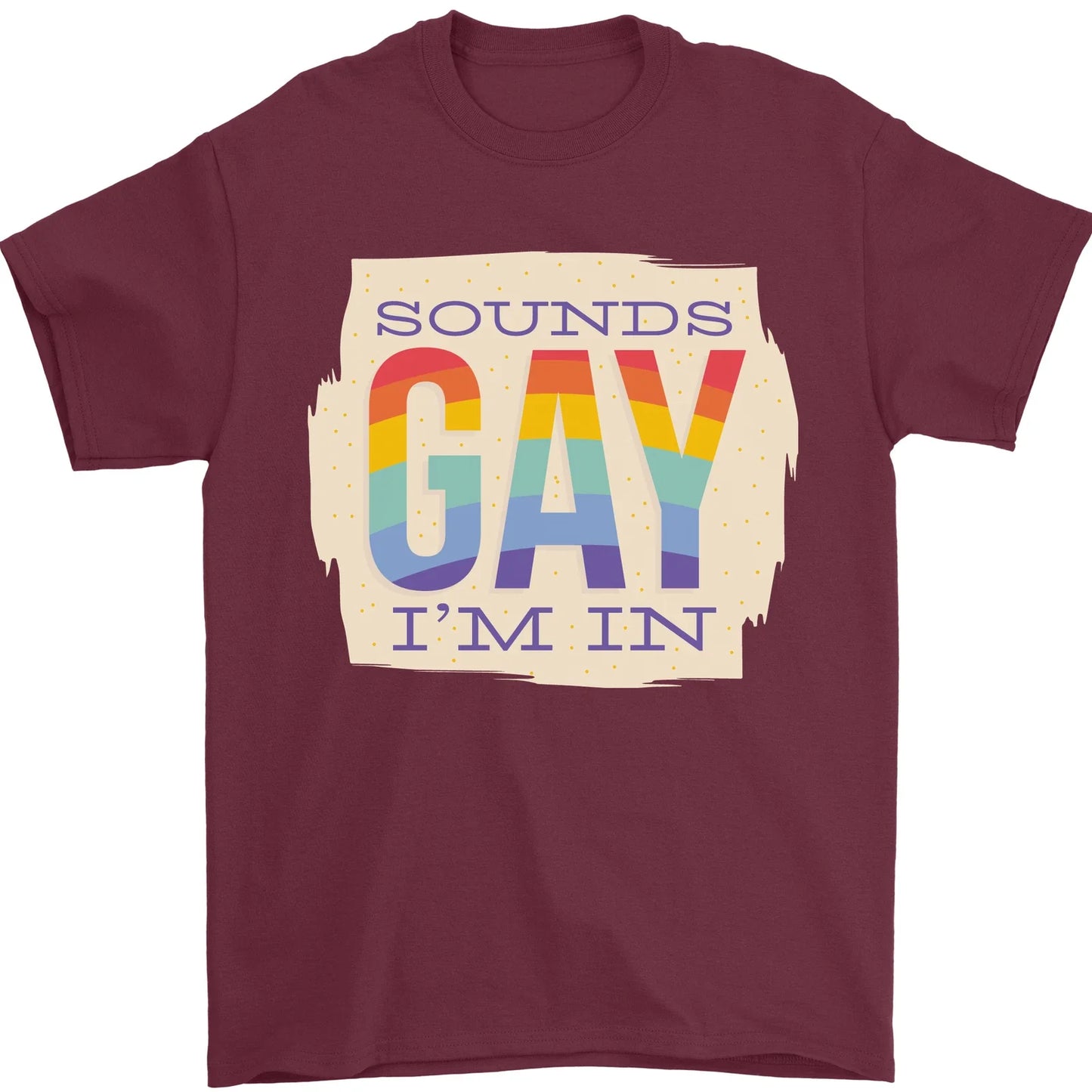 Sounds Gay Im In Funny LGBT Gay Pride Mens T-Shirt 100% Cotton Unisex T-shirt, Sweatshirt, Hoodie, Long Sleeve Tee - T-Shirt, Sweatshirt, Hoodie