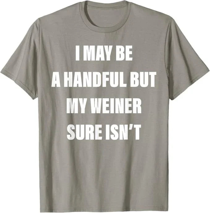 I May Be A Handful But My Weiner Sure Isn't T-Shirt Unisex T-shirt, Sweatshirt, Hoodie, Long Sleeve Tee - T-Shirt, Sweatshirt, Hoodie